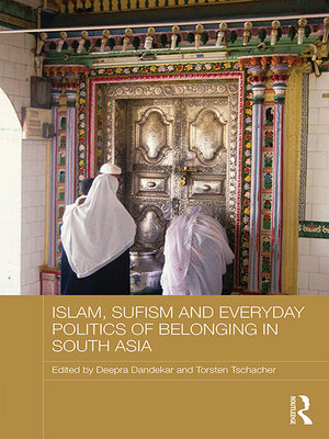 cover image of Islam, Sufism and Everyday Politics of Belonging in South Asia